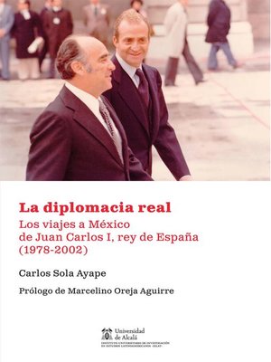 cover image of La diplomacia real. Los viajes a México de Juan Carlos I, rey de España (1978-2002)